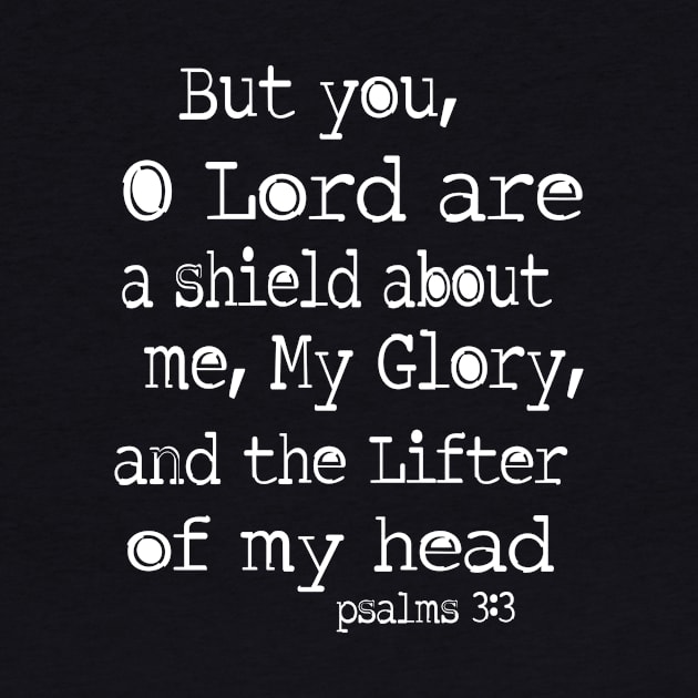 Psalm 3:3 you oh Lord are a sheild about me by AlondraHanley